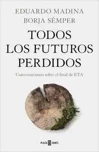TODOS LOS FUTUROS PERDIDOS : CONVERSACIONES SOBRE EL FINAL DE ETA