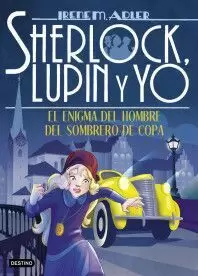 SHERLOCK, LUPIN Y YO. EL ENIGMA DEL HOMBRE DEL SOMBRERO DE COPA