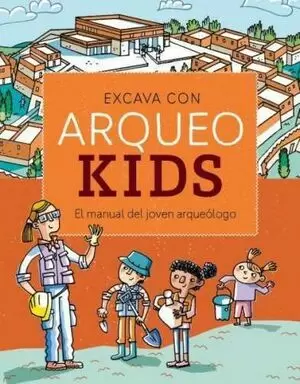 ARQUEO KIDS. EL MANUAL DEL JOVEN ARQUEÓLOGO
