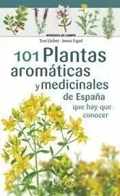 101 PLANTAS AROMÁTICAS Y MEDICINALES DE ESPAÑA QUE HAY QUE CONOCER