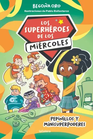 LOS SUPERHÉROES DE LOS MIÉRCOLES 2. PEPINILLOS Y MINISUPERPODERES