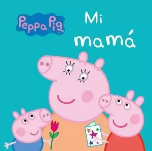 MI MAMÁ (PEPPA PIG. PEQUEÑAS MANITAS)