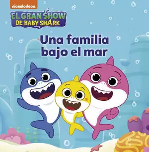 EL GRAN SHOW DE BABY SHARK. UNA FAMILIA BAJO EL MAR