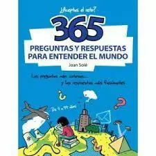 365 PREGUNTAS Y RESPUESTAS PARA ENTENDER EL MUNDO : LAS PREGUNTAS MÁS CURIOSAS-- Y LAS RESPUESTAS MÁ