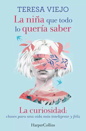 LA NIÑA QUE TODO LO QUERÍA SABER. LA CURIOSIDAD: CLAVES PARA UNA VIDA MÁS INTELI